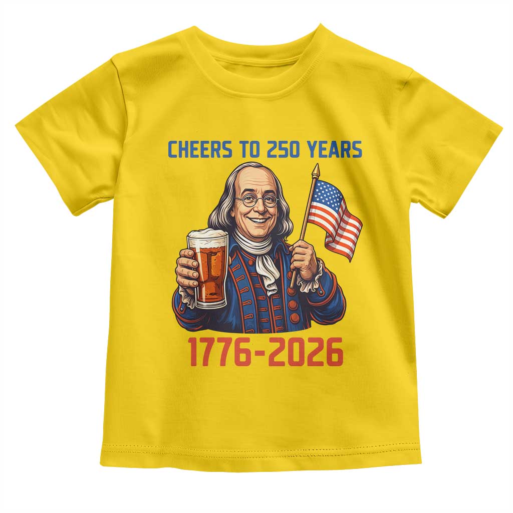 Funny Benjamin Franklin Toddler T Shirt Cheers To 250 Years