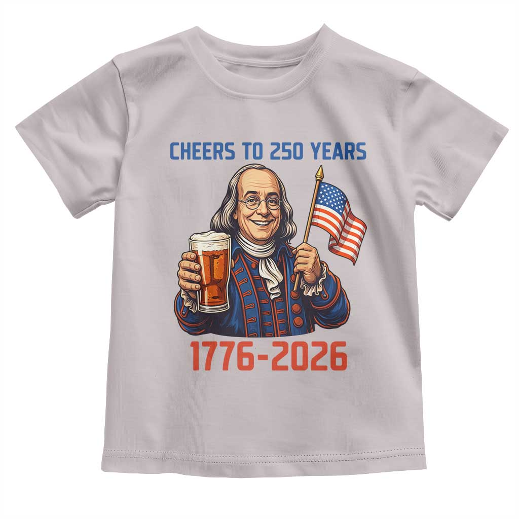Funny Benjamin Franklin Toddler T Shirt Cheers To 250 Years