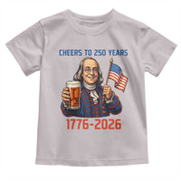 Funny Benjamin Franklin Toddler T Shirt Cheers To 250 Years