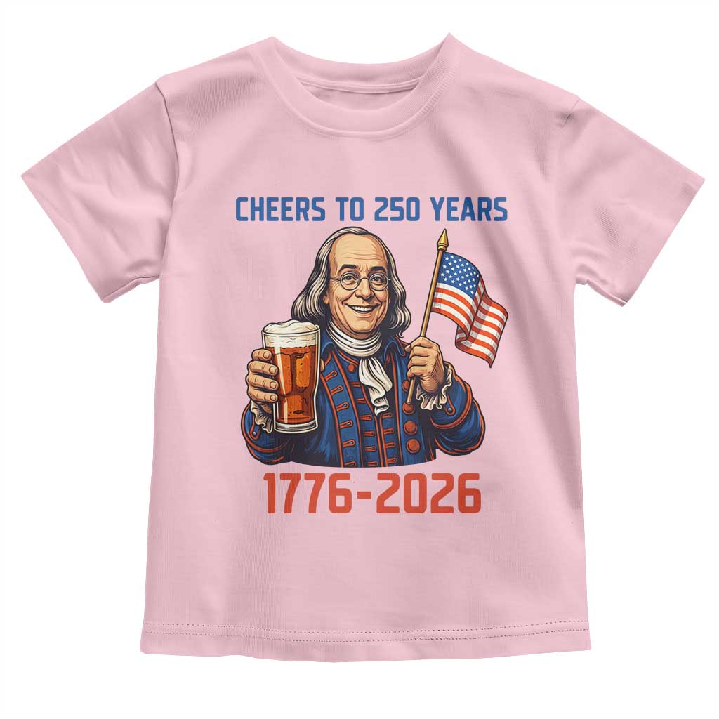 Funny Benjamin Franklin Toddler T Shirt Cheers To 250 Years
