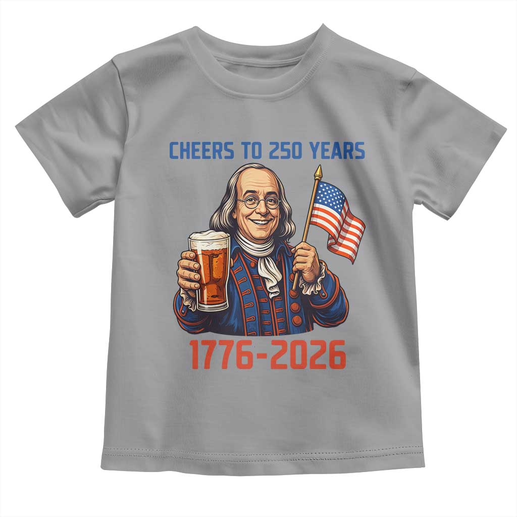 Funny Benjamin Franklin Toddler T Shirt Cheers To 250 Years