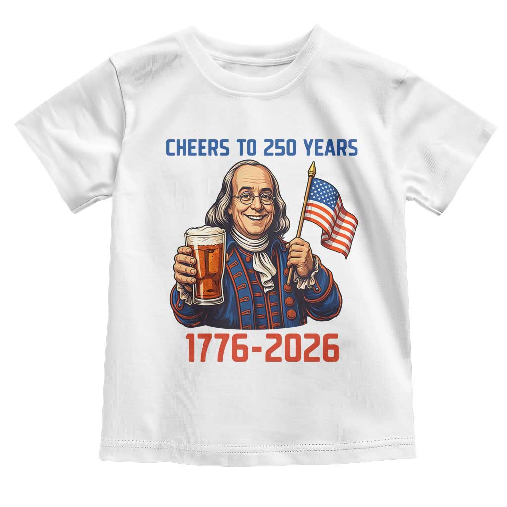 Funny Benjamin Franklin Toddler T Shirt Cheers To 250 Years