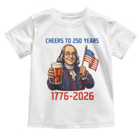 Funny Benjamin Franklin Toddler T Shirt Cheers To 250 Years