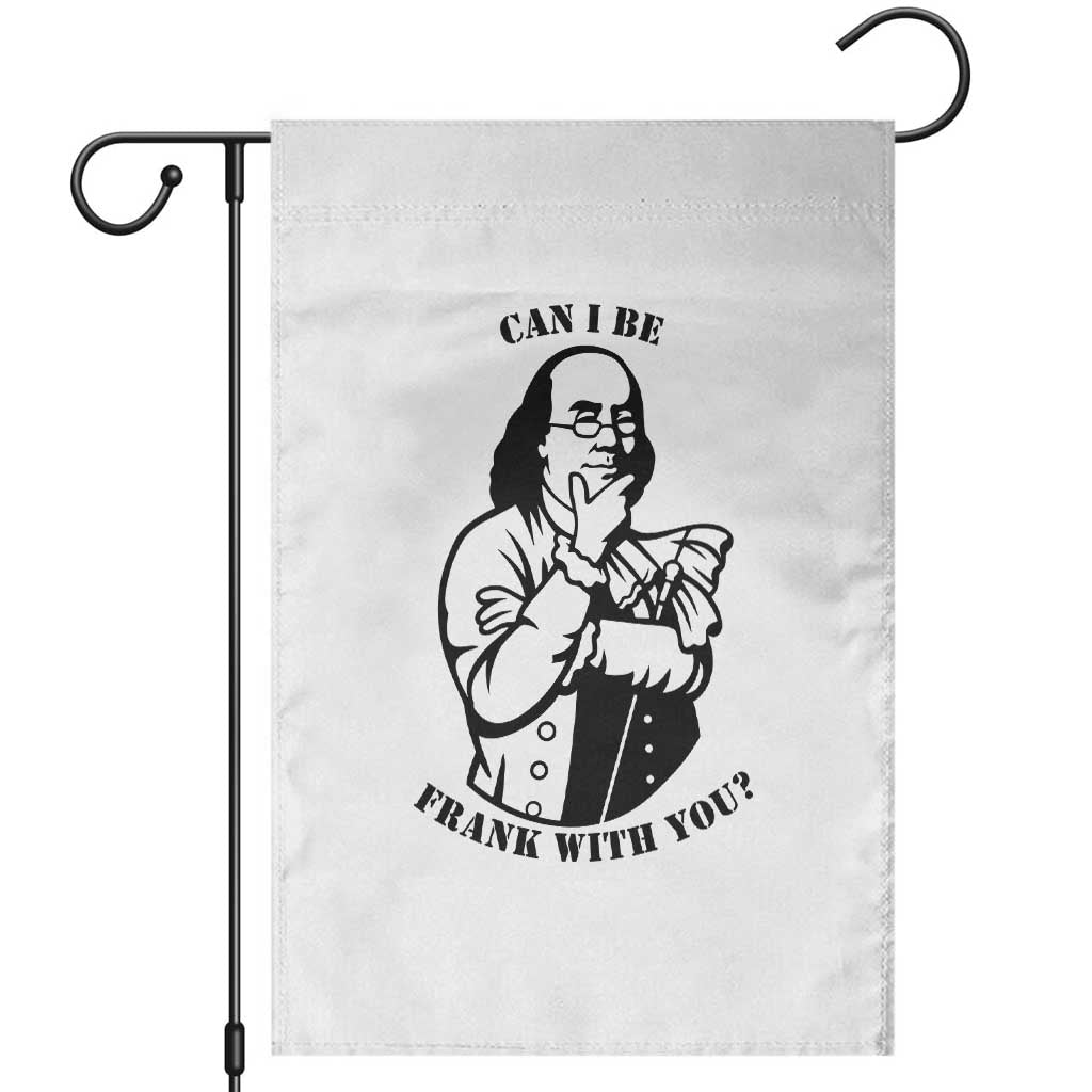 Funny Benjamin Franklin Garden Flag Can I Be Frank With You