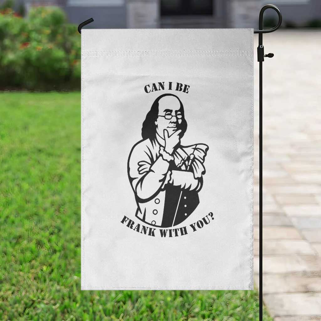 Funny Benjamin Franklin Garden Flag Can I Be Frank With You