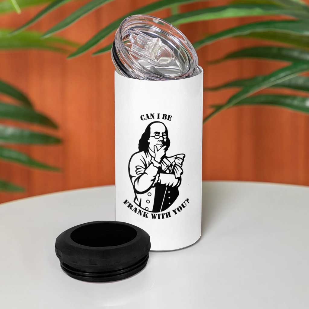 Funny Benjamin Franklin 4 in 1 Can Cooler Tumbler Can I Be Frank With You
