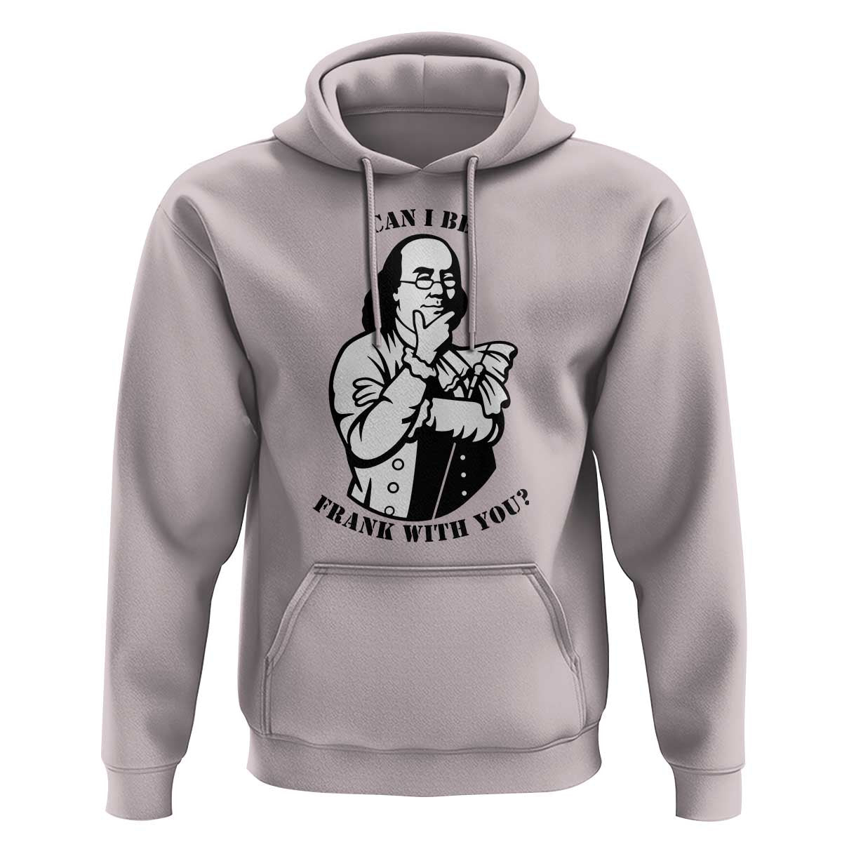 Funny Benjamin Franklin Hoodie Can I Be Frank With You