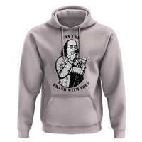 Funny Benjamin Franklin Hoodie Can I Be Frank With You