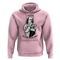 Funny Benjamin Franklin Hoodie Can I Be Frank With You
