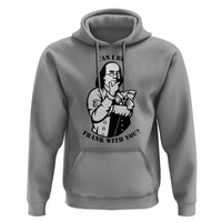 Funny Benjamin Franklin Hoodie Can I Be Frank With You