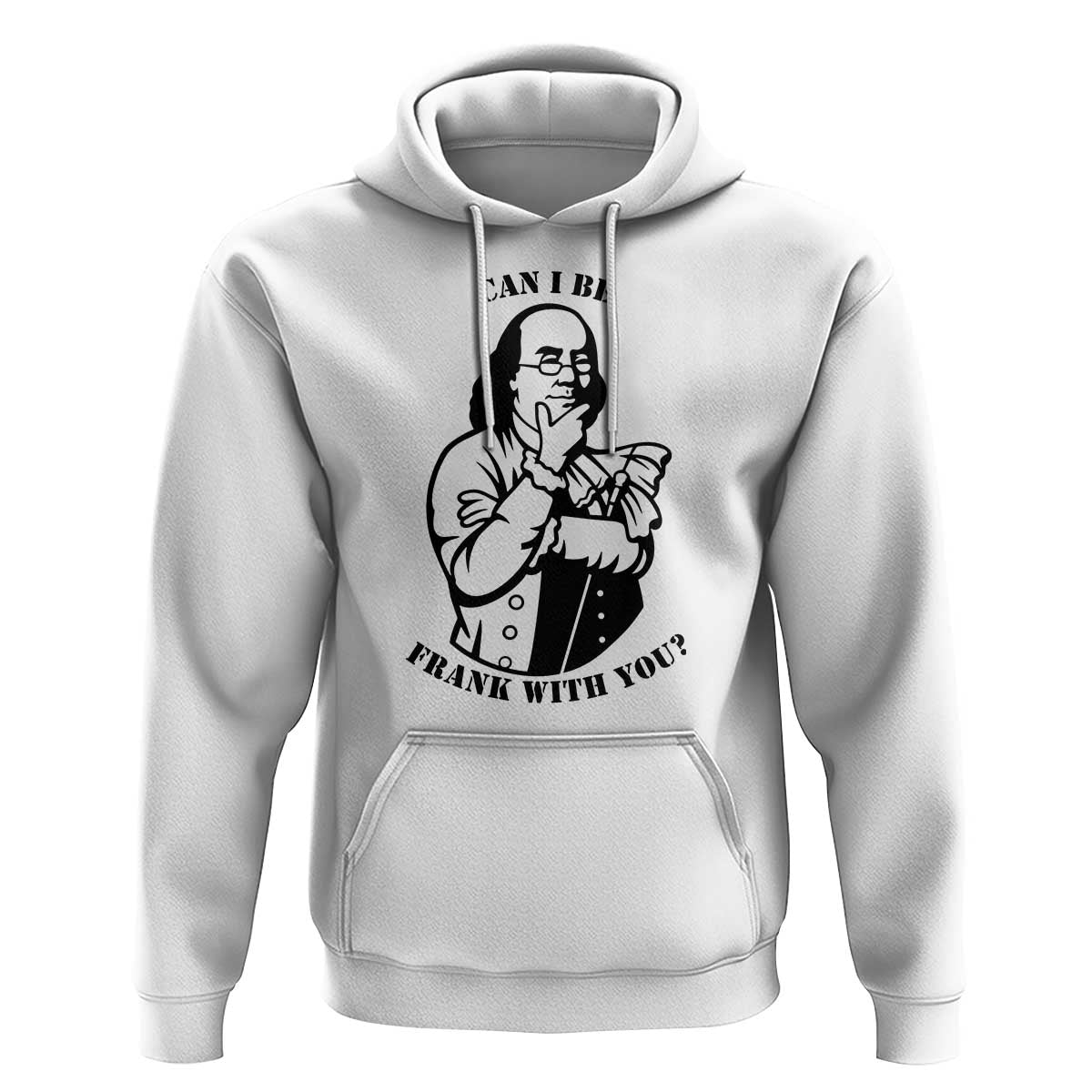 Funny Benjamin Franklin Hoodie Can I Be Frank With You