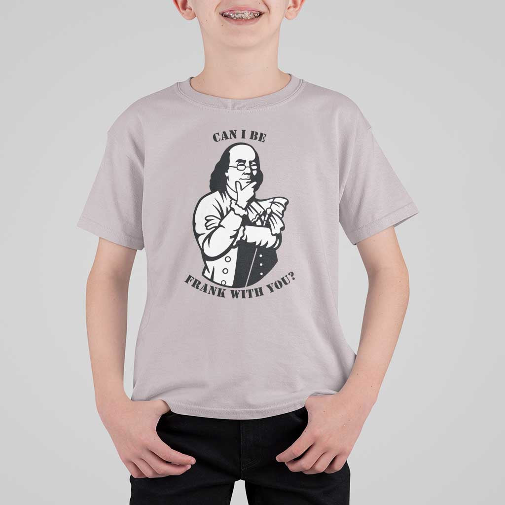 Funny Benjamin Franklin T Shirt For Kid Can I Be Frank With You