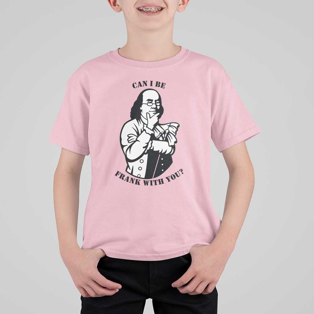 Funny Benjamin Franklin T Shirt For Kid Can I Be Frank With You