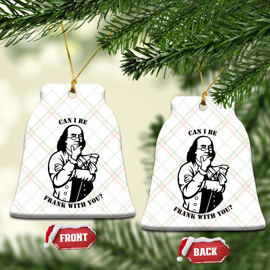 Funny Benjamin Franklin Ceramic Ornament Can I Be Frank With You