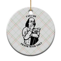 Funny Benjamin Franklin Ceramic Ornament Can I Be Frank With You