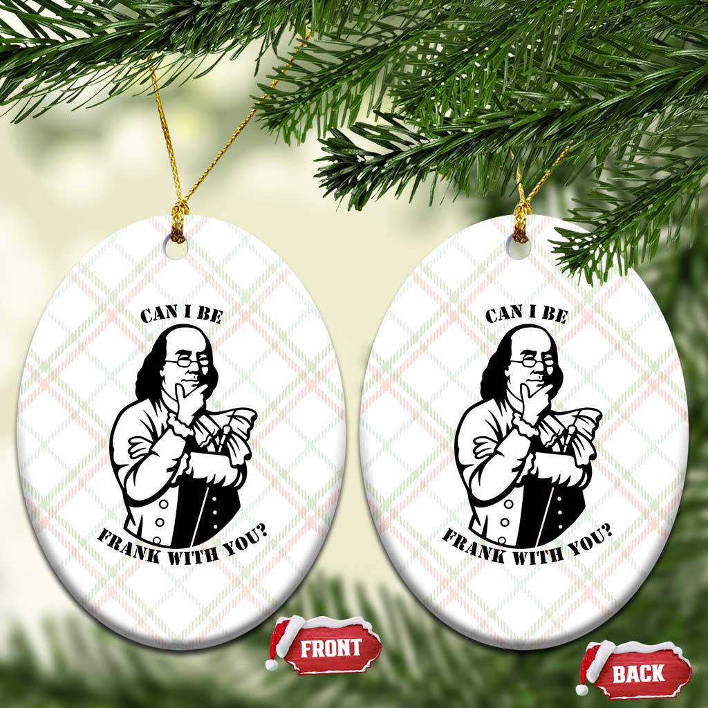Funny Benjamin Franklin Ceramic Ornament Can I Be Frank With You
