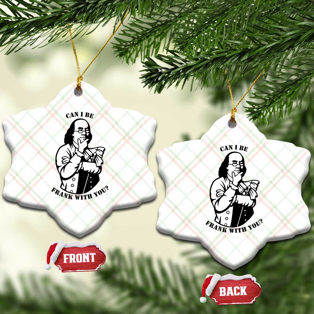 Funny Benjamin Franklin Ceramic Ornament Can I Be Frank With You