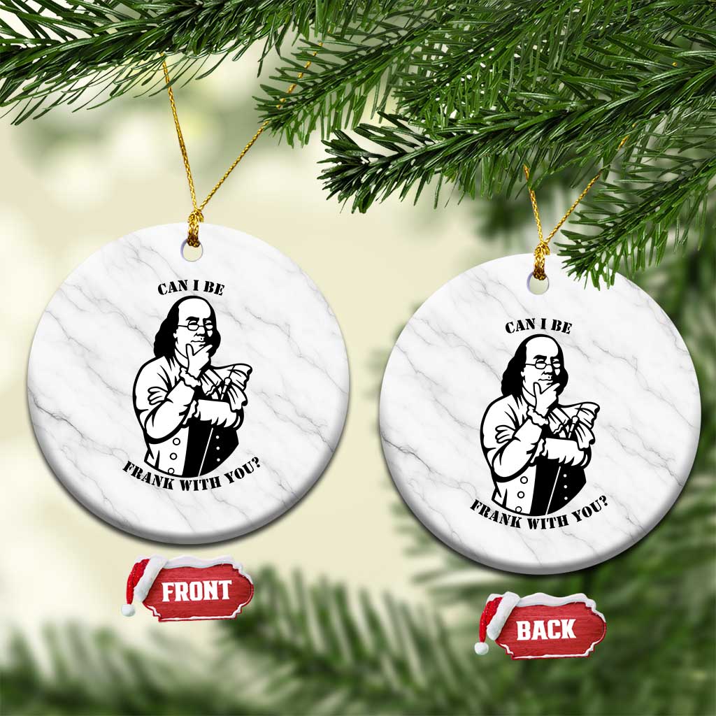 Funny Benjamin Franklin Ceramic Ornament Can I Be Frank With You