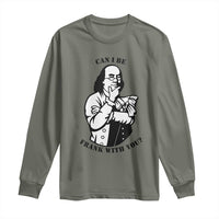Funny Benjamin Franklin Long Sleeve Shirt Can I Be Frank With You