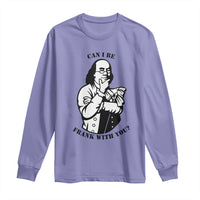 Funny Benjamin Franklin Long Sleeve Shirt Can I Be Frank With You