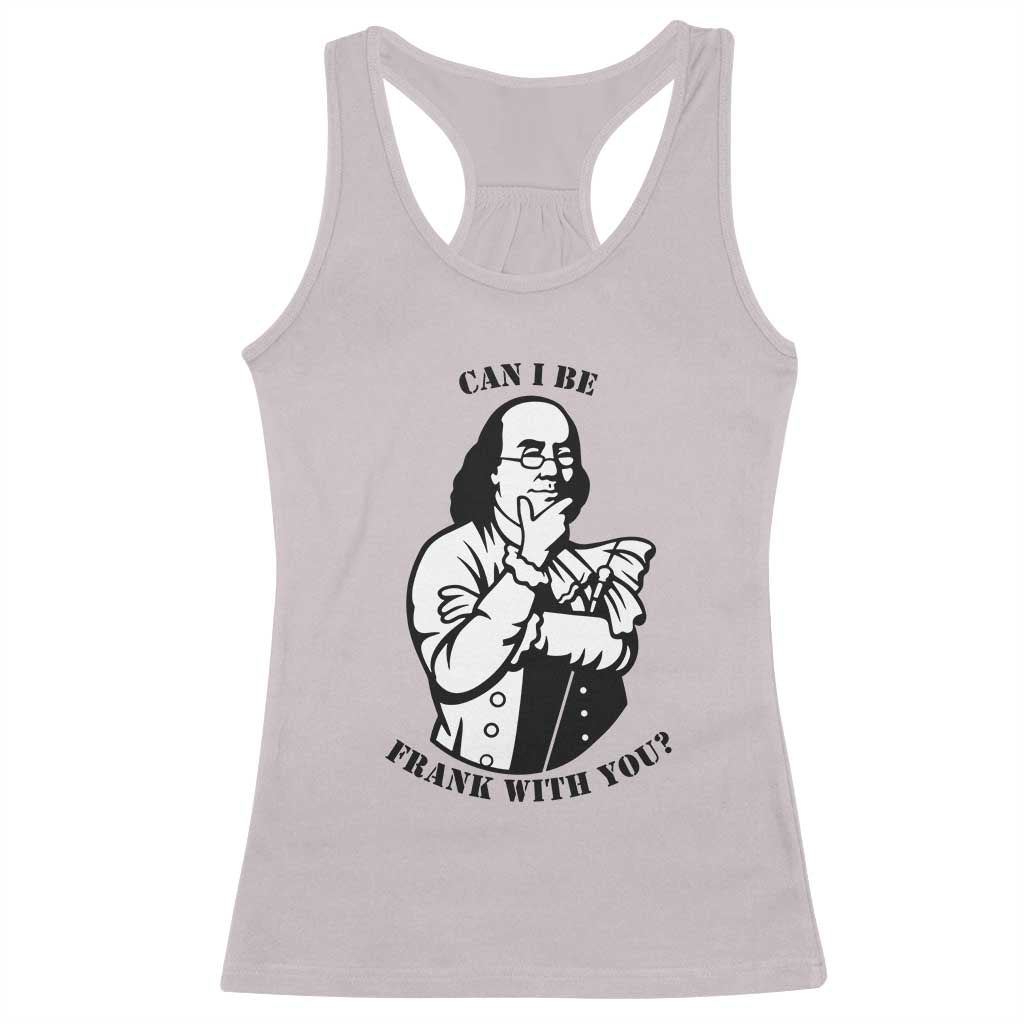 Funny Benjamin Franklin Racerback Tank Top Can I Be Frank With You