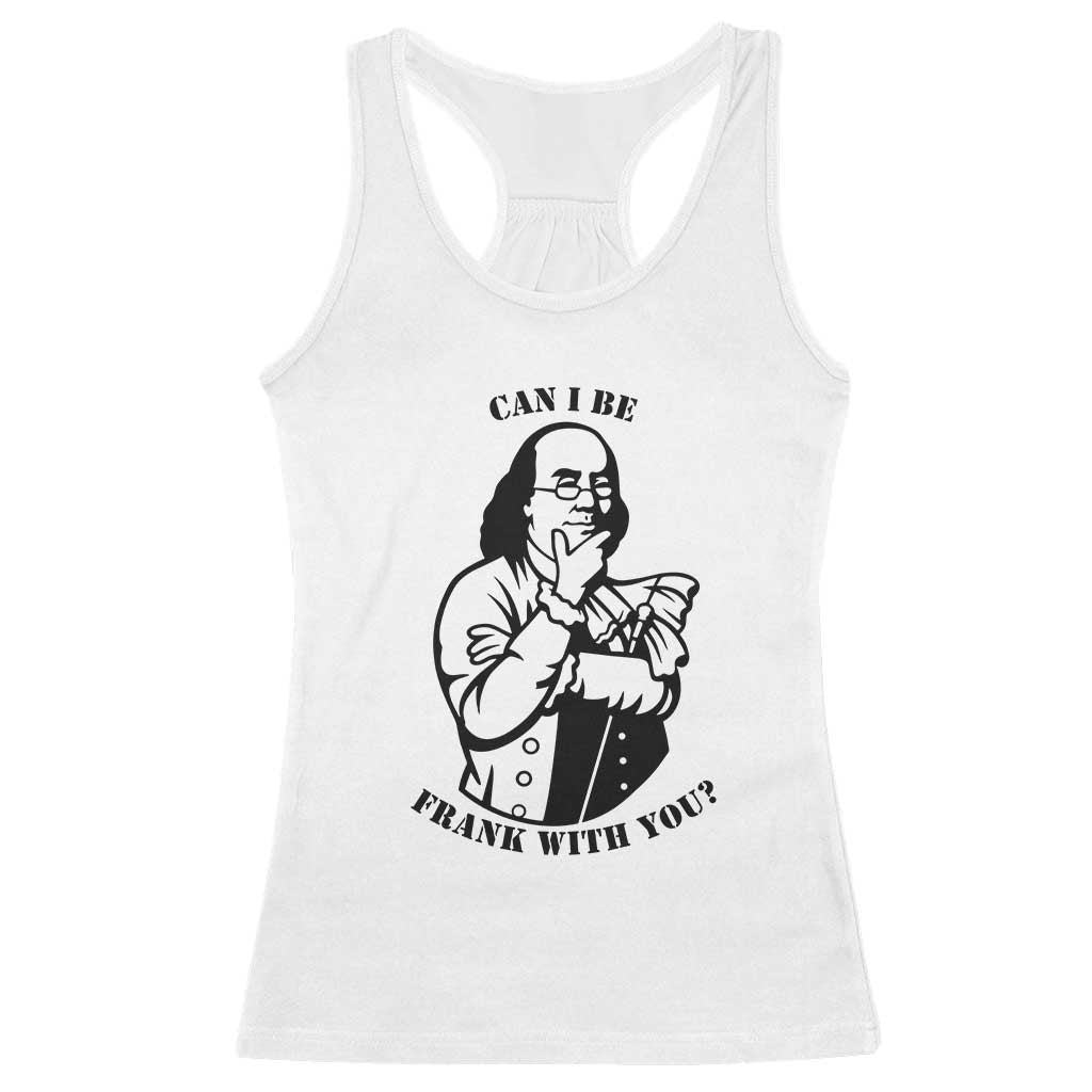 Funny Benjamin Franklin Racerback Tank Top Can I Be Frank With You