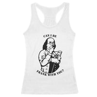 Funny Benjamin Franklin Racerback Tank Top Can I Be Frank With You