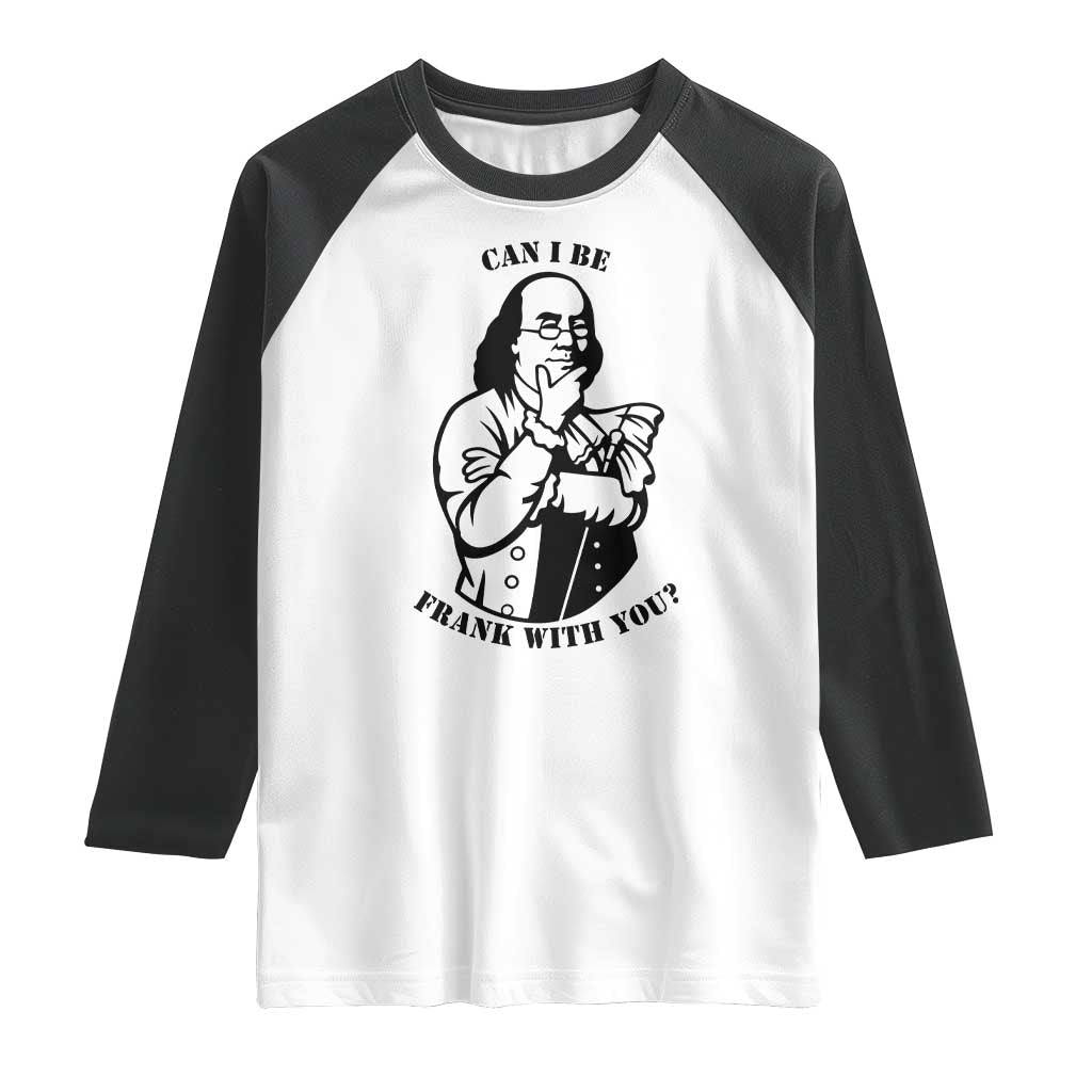Funny Benjamin Franklin Raglan Shirt Can I Be Frank With You