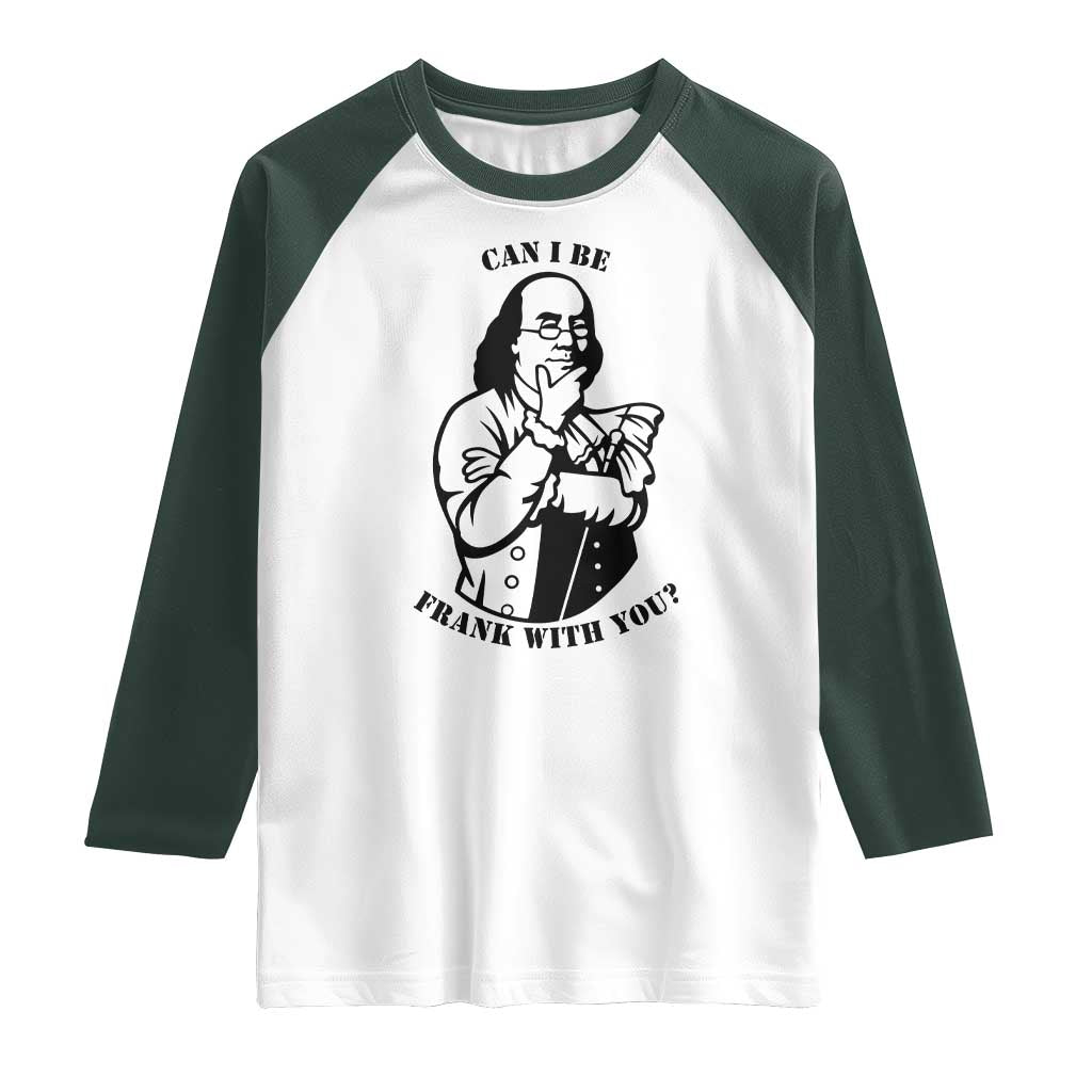 Funny Benjamin Franklin Raglan Shirt Can I Be Frank With You