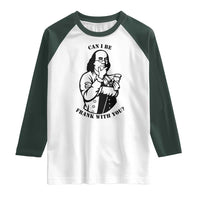 Funny Benjamin Franklin Raglan Shirt Can I Be Frank With You