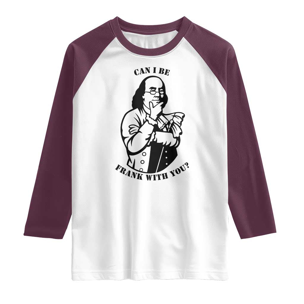 Funny Benjamin Franklin Raglan Shirt Can I Be Frank With You