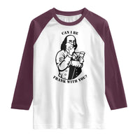 Funny Benjamin Franklin Raglan Shirt Can I Be Frank With You