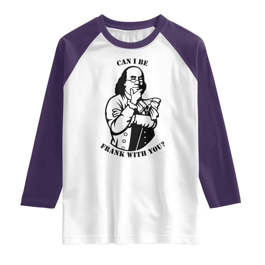 Funny Benjamin Franklin Raglan Shirt Can I Be Frank With You