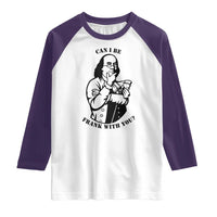 Funny Benjamin Franklin Raglan Shirt Can I Be Frank With You