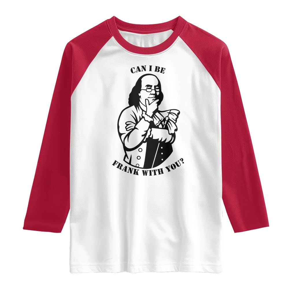 Funny Benjamin Franklin Raglan Shirt Can I Be Frank With You
