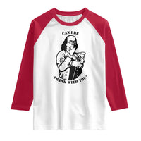 Funny Benjamin Franklin Raglan Shirt Can I Be Frank With You