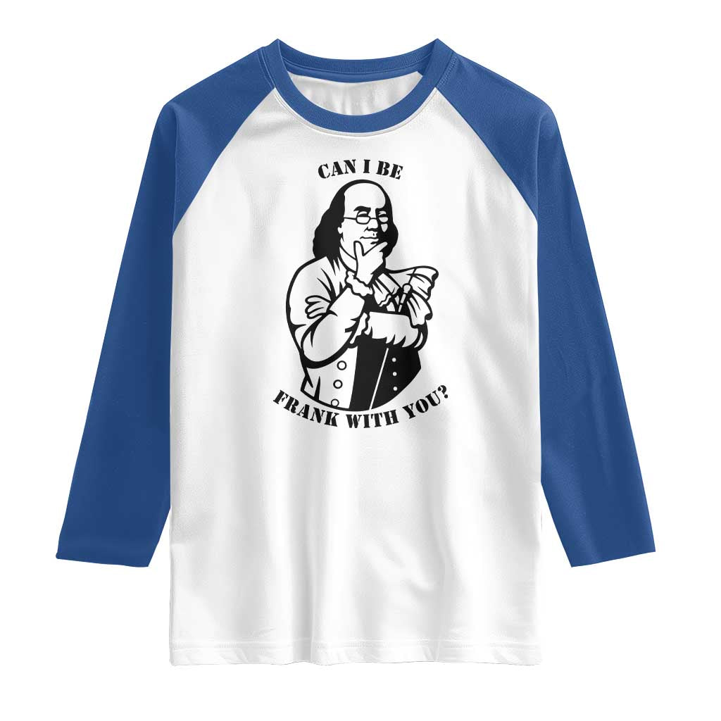 Funny Benjamin Franklin Raglan Shirt Can I Be Frank With You