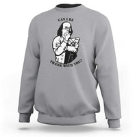 Funny Benjamin Franklin Sweatshirt Can I Be Frank With You