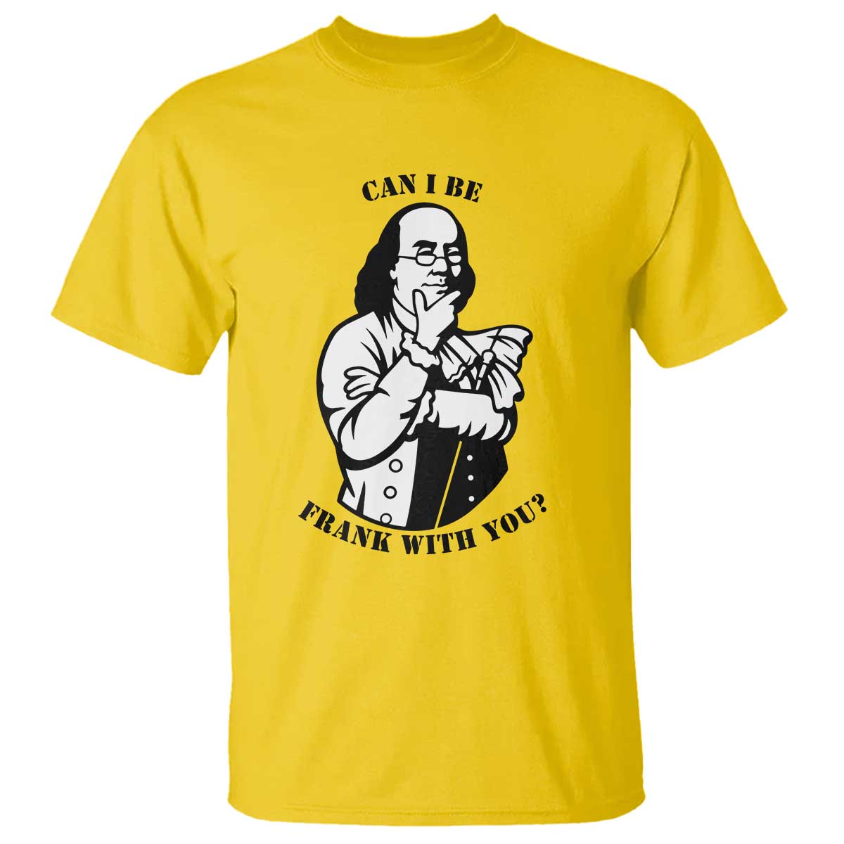 Funny Benjamin Franklin T Shirt Can I Be Frank With You