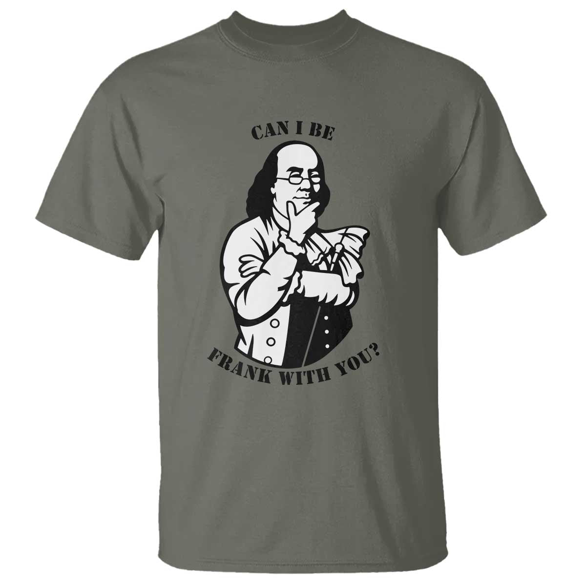 Funny Benjamin Franklin T Shirt Can I Be Frank With You