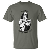 Funny Benjamin Franklin T Shirt Can I Be Frank With You