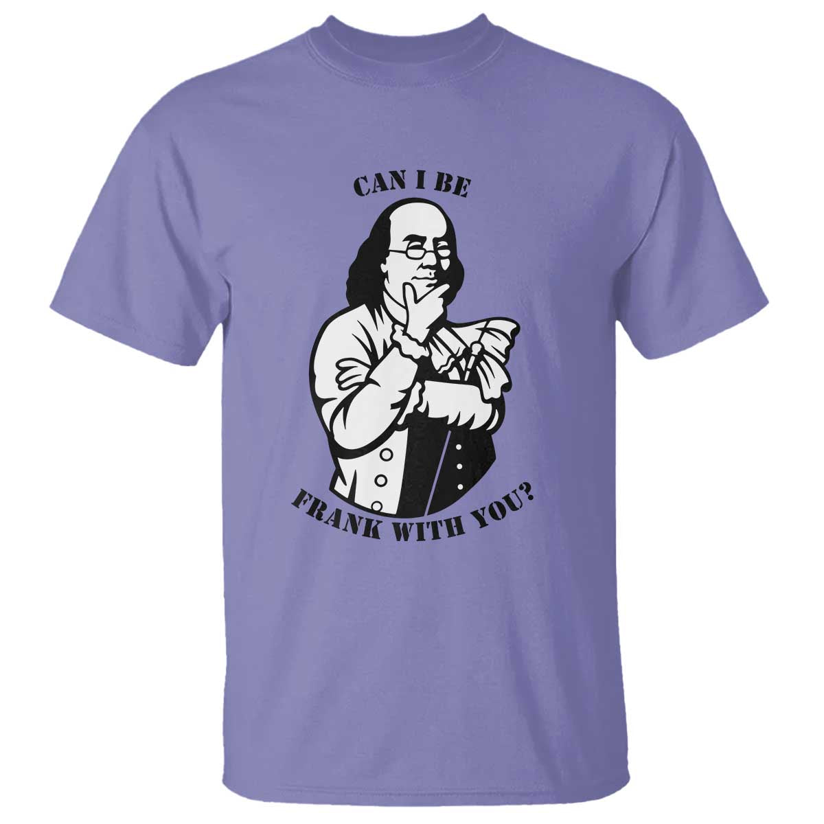 Funny Benjamin Franklin T Shirt Can I Be Frank With You