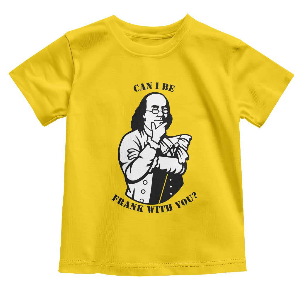 Funny Benjamin Franklin Toddler T Shirt Can I Be Frank With You
