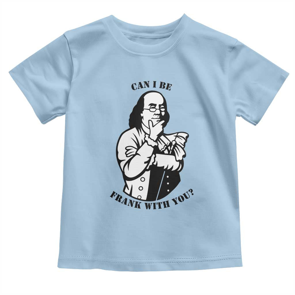 Funny Benjamin Franklin Toddler T Shirt Can I Be Frank With You
