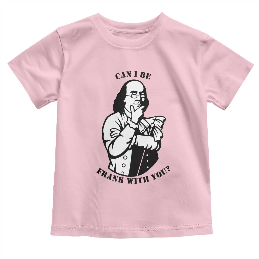 Funny Benjamin Franklin Toddler T Shirt Can I Be Frank With You