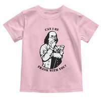 Funny Benjamin Franklin Toddler T Shirt Can I Be Frank With You