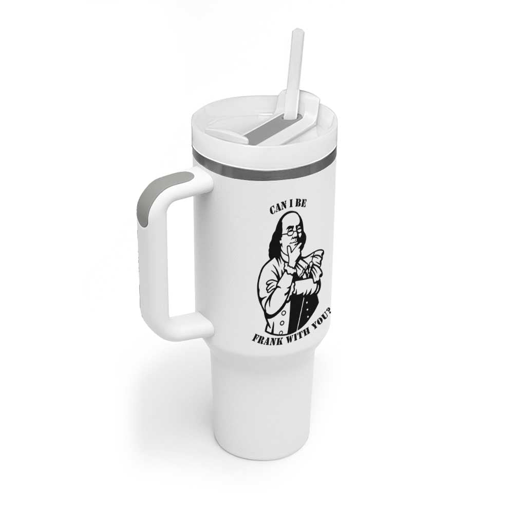 Funny Benjamin Franklin Tumbler With Handle Can I Be Frank With You