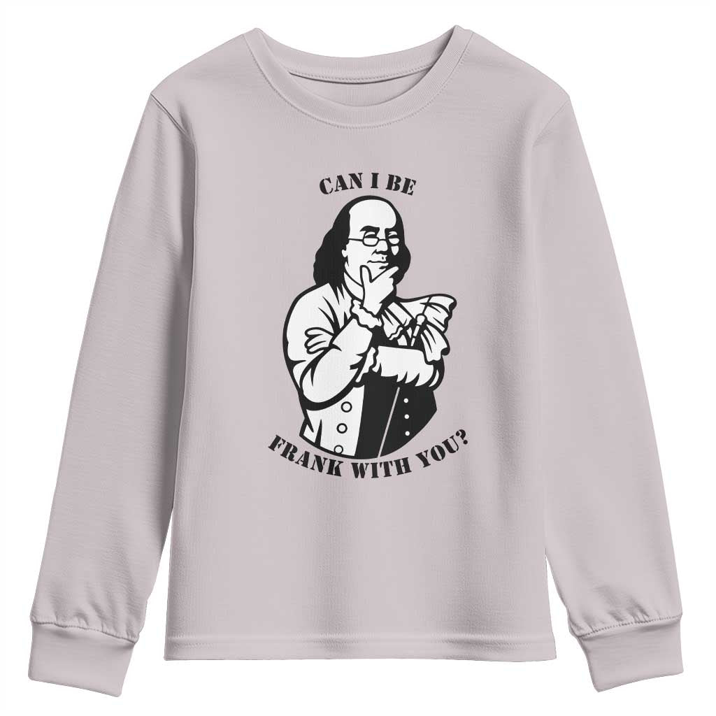 Funny Benjamin Franklin Youth Sweatshirt Can I Be Frank With You