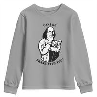 Funny Benjamin Franklin Youth Sweatshirt Can I Be Frank With You