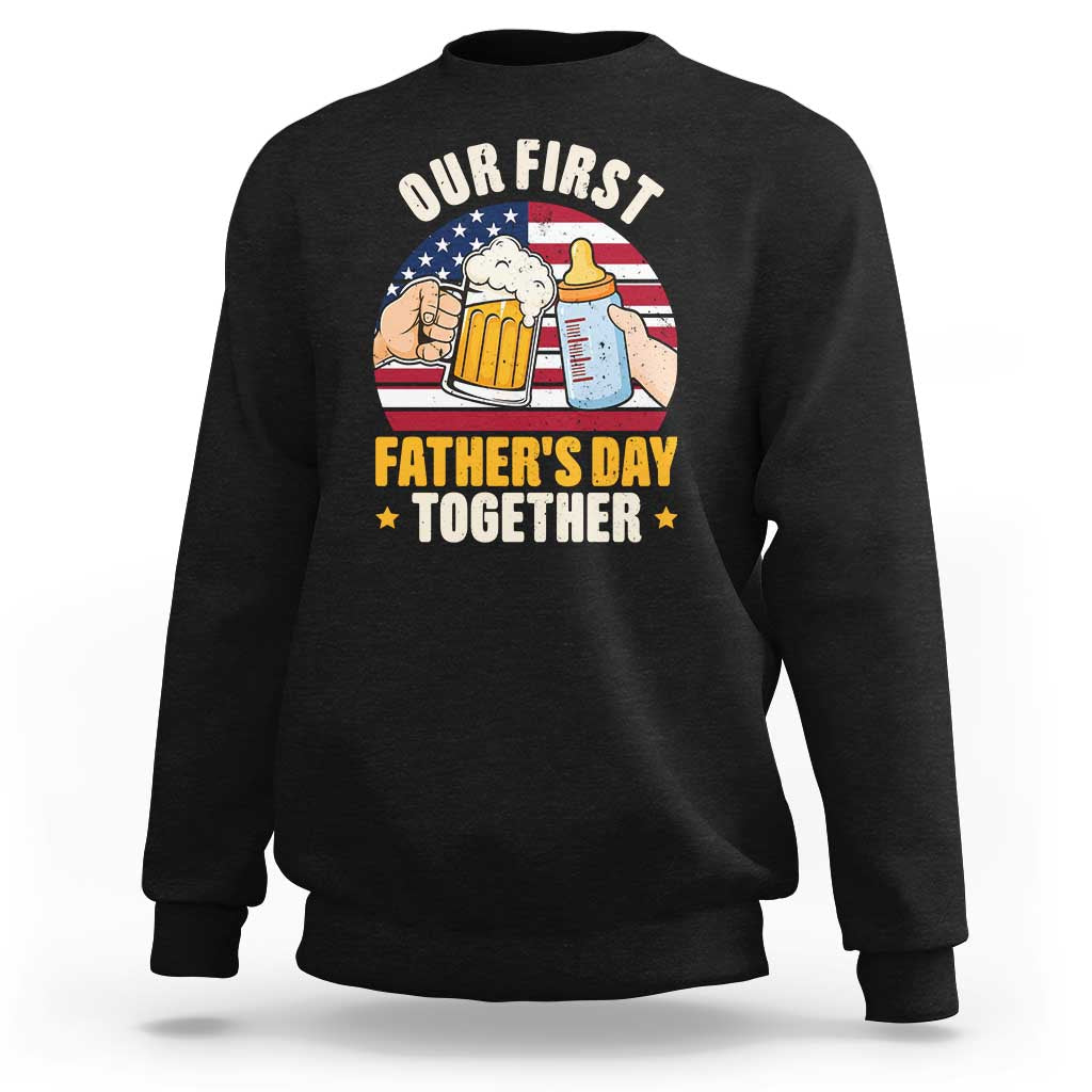Patriotic Our First Fathers Day Together Sweatshirt Gift For New Dad